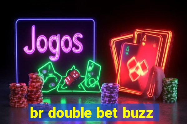 br double bet buzz